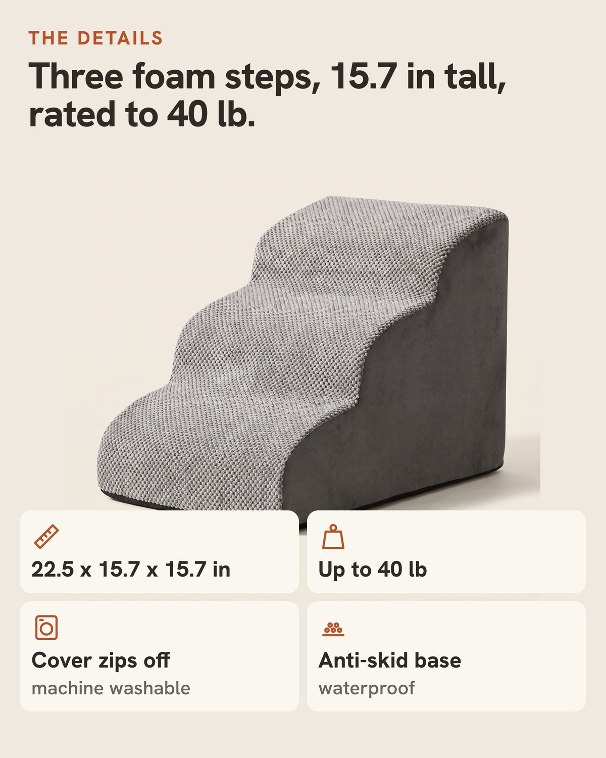 The Doxie Ramp: three foam steps, 15.7 in tall, rated to 40 lb. 22.5 x 15.7 x 15.7 in, with a zip-off machine-washable cover and an anti-skid waterproof base.